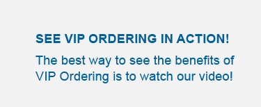 See VIP Ordering in action! The best way to see the benefits of VIP Ordering is to watch our video!  